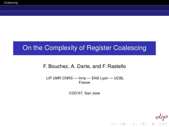 On the Complexity of Register Coalescing  F  . Bouchez, A. Darte, and F  . Rastello  LIP UMR CNRS