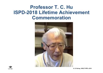 Professor T. C. Hu  ISPD-2018 Lifetime Achievement  Commemoration  A. B. Kahng, 180327 ISPD--2018