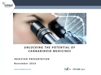 UNLOCKING THE POTENTIAL OF  CANNABINOID MEDICINES  I N V E S TO R  P R E S E N TAT I O N  N o v e m