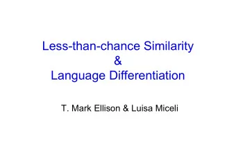 Less-than-chance Similarity  &amp;  Language Differentiation  T. Mark Ellison &amp; Luisa Miceli