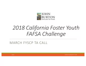 2018 California Foster Youth  FAFSA Challenge  MARCH FYSCP TA CALL  John Burton Advocates for Youth