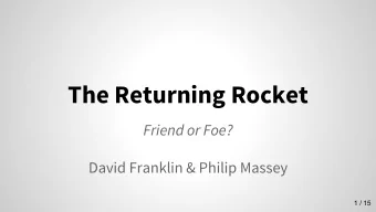 The Returning Rocket  Friend or Foe?  David Franklin &amp; Philip Massey  1 / 15  The Returning