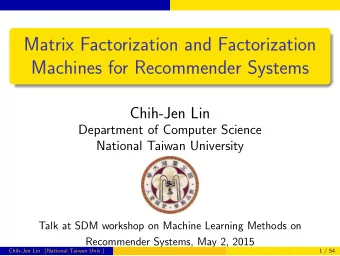 Matrix Factorization and Factorization  Machines for Recommender Systems  Chih-Jen Lin  Department