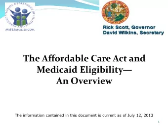 An Overview  The information contained in this document is current as of July 12, 2013  1  ACA