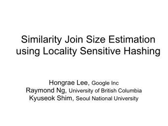 Similarity Join Size Estimation  using Locality Sensitive Hashing Hongrae Lee, Google Inc Raymond