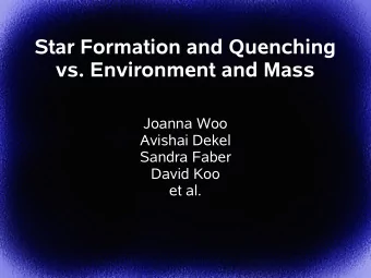 Star Formation and Quenching  vs. Environment and Mass  Joanna Woo  Avishai Dekel  Sandra Faber