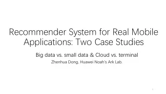 Recommender System for Real Mobile  Applications: Two Case Studies  Big data vs. small data &amp;