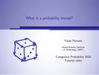 What is a probability monad?  Paolo Perrone  Massachusetts Institute  of Technology (MIT)