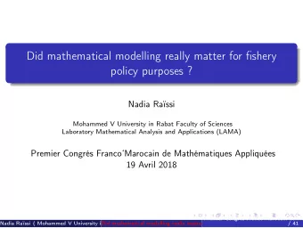 Did mathematical modelling really matter for fishery  policy purposes ?  Nadia Rassi  Mohammed V