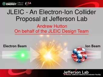 JLEIC - An Electron-Ion Collider  Proposal at Jefferson Lab  Andrew Hutton  On behalf of the JLEIC