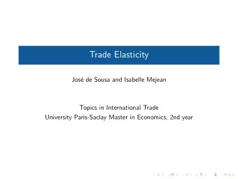 Trade Elasticity  Jos  e de Sousa and Isabelle Mejean  Topics in International Trade  University
