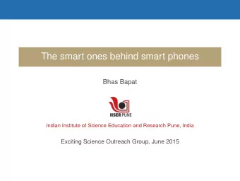 The smart ones behind smart phones  Bhas Bapat  Indian Institute of Science Education and Research