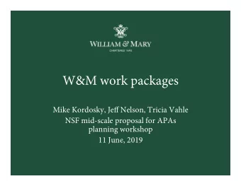 W&amp;M work packages Mike Kordosky, Je ff Nelson, Tricia Vahle  NSF mid-scale proposal for APAs