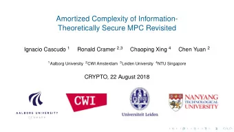 Amortized Complexity of Information-  Theoretically Secure MPC Revisited Ignacio Cascudo 1 Ronald