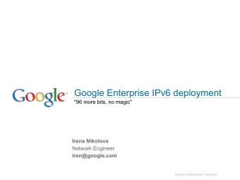 Google Enterprise IPv6 deployment  &quot;96 more bits, no magic&quot;  Irena Nikolova  Network