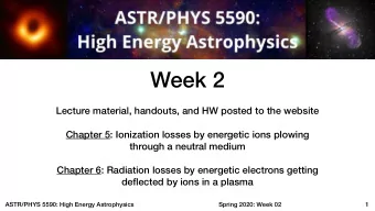 Week 2  Lecture material, handouts, and HW posted to the website  Chapter 5: Ionization losses by
