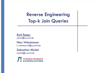 Reverse Engineering  Top-k Join Queries  Kiril Panev  panev@cs.uni-kl.de  Nico Weisenauer