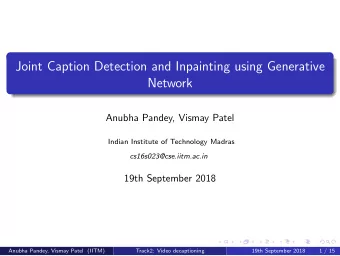 Joint Caption Detection and Inpainting using Generative  Network  Anubha Pandey, Vismay Patel