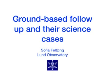 Ground-based follow  up and their science  cases Sofia Feltzing  Lund Observatory  Gaia will