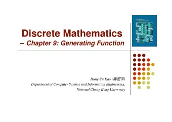 Discrete Mathematics  Discrete Mathematics -- Chapter 9: Generating Function Hung-Yu Kao (