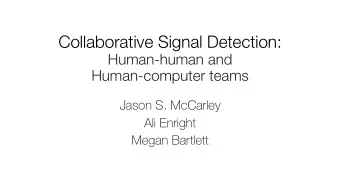 Collaborative Signal Detection:  Human-human and  Human-computer teams  Jason S. McCarley  Ali