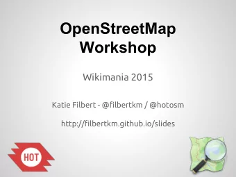OpenStreetMap  Workshop  Wikimania 2015  Katie Filbert - @filbertkm / @hotosm