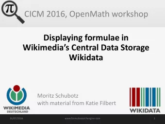 CICM 2016, OpenMath workshop  Displaying formulae in Wikimedias Central Data Storage  Wikidata