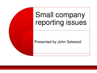Small company  reporting issues  Presented by John Selwood  Highlights  New small and micro  regime