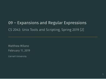 09  Expansions and Regular Expressions  CS 2043: Unix Tools and Scripting, Spring 2019 [2]