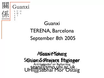 Guanxi  L  U  O  e  H  x  e  I  d  s  Guanxi  TERENA, Barcelona  September 8th 2005  Alistair Young