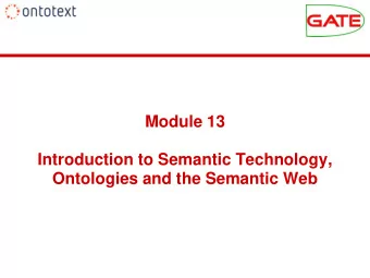 Module 13  Introduction to Semantic Technology,  Ontologies and the Semantic Web  Module 13 Outline