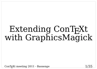 Extending ConT  EXt  with GraphicsMagick  1/35  ConT  EXt meeting 2011 - Bassenge