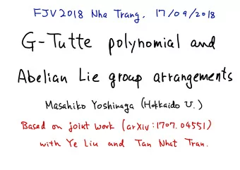 G-  Tutte  polynomial  and  Lie  Abelian  arrangements  group ( Hokkaido . )  Masahiko  Yoshinaga