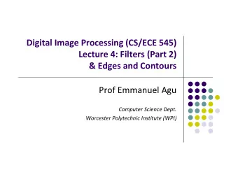 Digital Image Processing (CS/ECE 545) Lecture 4: Filters (Part 2) &amp; Edges and Contours Prof