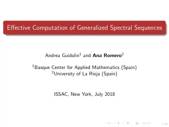 Effective Computation of Generalized Spectral Sequences Andrea Guidolin 1 and Ana Romero 2 1 Basque