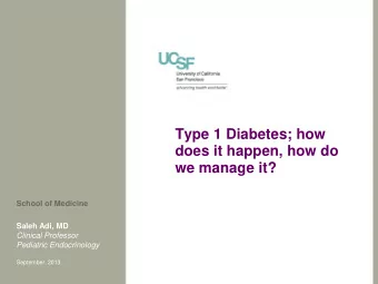 Type 1 Diabetes; how  does it happen, how do  we manage it?  School of Medicine  Saleh Adi, MD