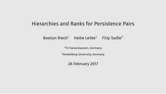 Hierarchies and Ranks for Persistence Pairs Bastian Rieck 1 Heike Leitte 1 Filip Sadlo 2 1 TU