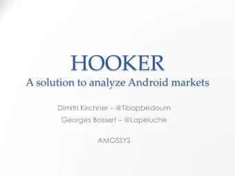 HOOKER  A solution to analyze Android markets Dimitri Kirchner  @Tibapbedoum Georges Bossert