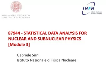 87944 - STATISTICAL DATA ANALYSIS FOR  NUCLEAR AND SUBNUCLEAR PHYSICS  [Module 3]  Gabriele Sirri