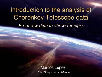 Introduction to the analysis of  Cherenkov Telescope data  From raw data to shower images  Marcos