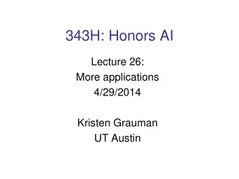 343H: Honors AI  Lecture 26:  More applications  4/29/2014  Kristen Grauman  UT Austin  This week