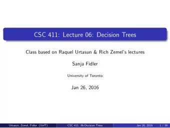 CSC 411: Lecture 06: Decision Trees  Class based on Raquel Urtasun &amp; Rich Zemels lectures