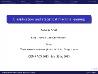 Classification and statistical machine learning  Sylvain Arlot  http://www.di.ens.fr/~arlot/ 1 Cnrs