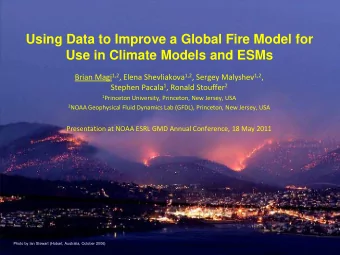 Using Data to Improve a Global Fire Model for  Use in Climate Models and ESMs Brian Magi 1,2 ,