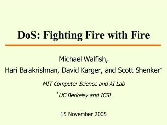 DoS: Fighting Fire with Fire  Michael Walfish, Hari Balakrishnan, David Karger, and Scott Shenker *