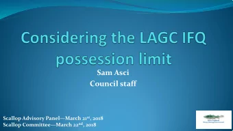 Sam Asci  Council staff Scallop Advisory PanelMarch 21 st , 2018 Scallop CommitteeMarch 22 nd