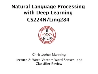 Natural Language Processing  with Deep Learning  CS224N/Ling284  Christopher Manning  Lecture 2: