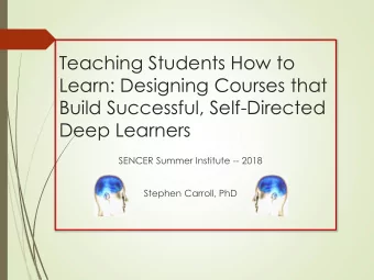 Build Successful, Self-Directed  Deep Learners  SENCER Summer Institute -- 2018  Stephen Carroll,