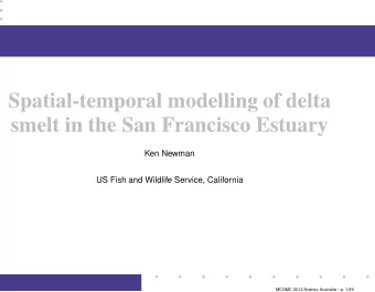 Spatial-temporal modelling of delta  smelt in the San Francisco Estuary  Ken Newman  US Fish and