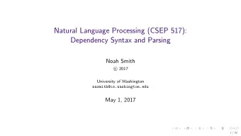 Natural Language Processing (CSEP 517):  Dependency Syntax and Parsing  Noah Smith  2017  c